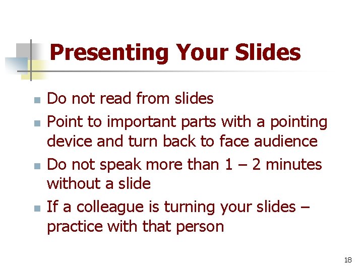 Presenting Your Slides n n Do not read from slides Point to important parts