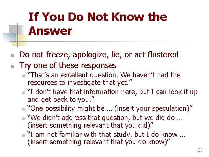 If You Do Not Know the Answer n n Do not freeze, apologize, lie,