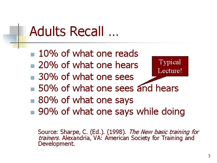 Adults Recall … n n n 10% 20% 30% 50% 80% 90% of of