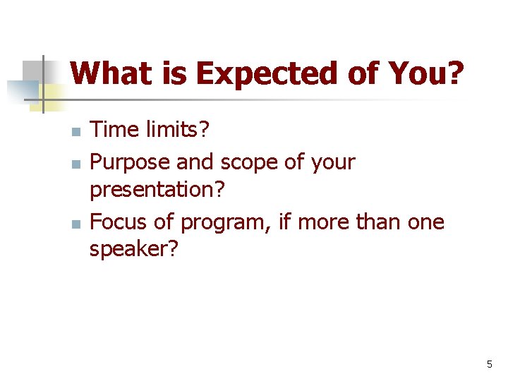 What is Expected of You? n n n Time limits? Purpose and scope of