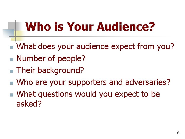 Who is Your Audience? n n n What does your audience expect from you?