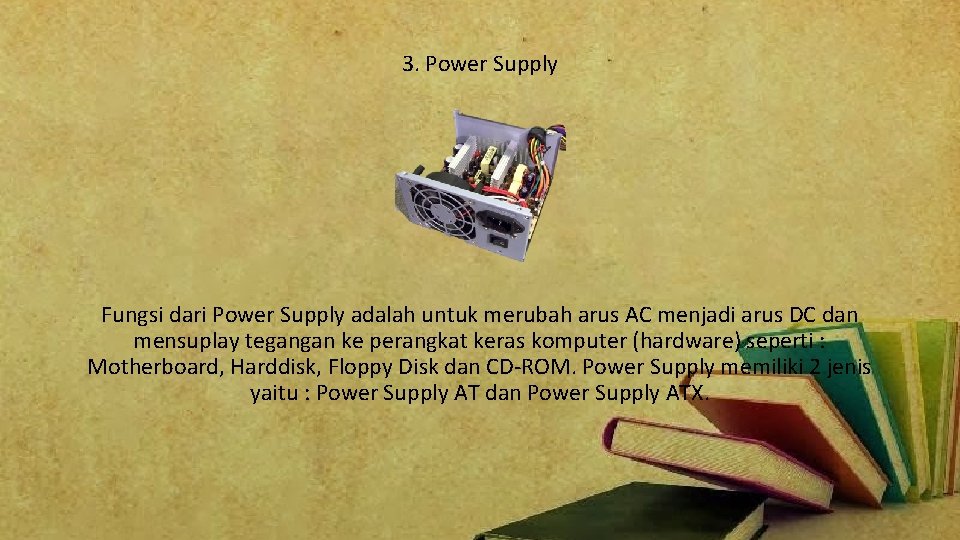 3. Power Supply Fungsi dari Power Supply adalah untuk merubah arus AC menjadi arus