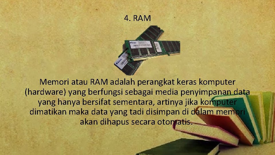 4. RAM Memori atau RAM adalah perangkat keras komputer (hardware) yang berfungsi sebagai media
