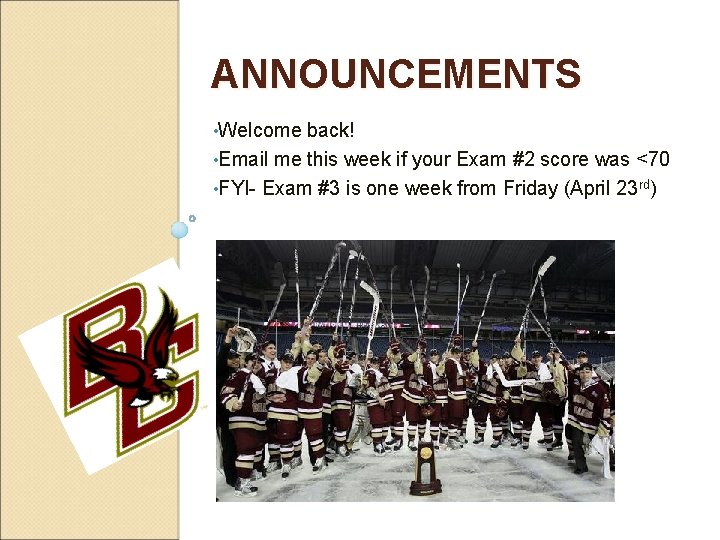 ANNOUNCEMENTS • Welcome back! • Email me this week if your Exam #2 score