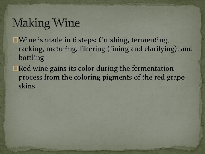 Making Wine �Wine is made in 6 steps: Crushing, fermenting, racking, maturing, filtering (fining