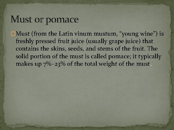 Must or pomace �Must (from the Latin vinum mustum, “young wine”) is freshly pressed