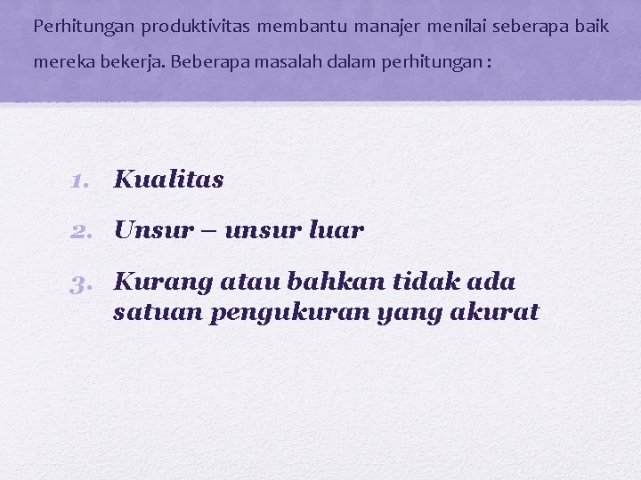 Perhitungan produktivitas membantu manajer menilai seberapa baik mereka bekerja. Beberapa masalah dalam perhitungan :