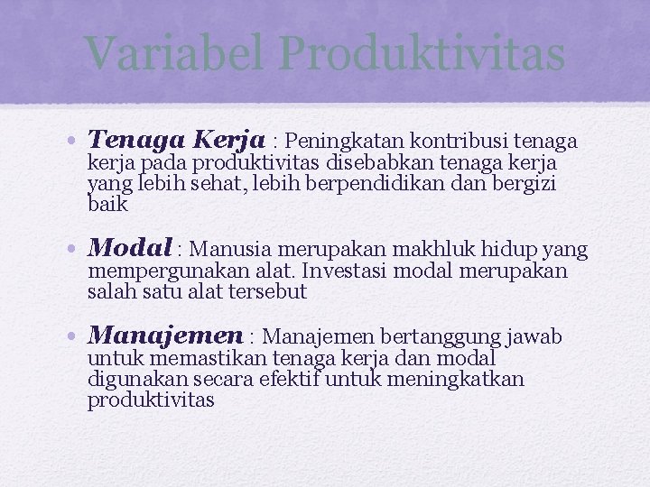 Variabel Produktivitas • Tenaga Kerja : Peningkatan kontribusi tenaga kerja pada produktivitas disebabkan tenaga