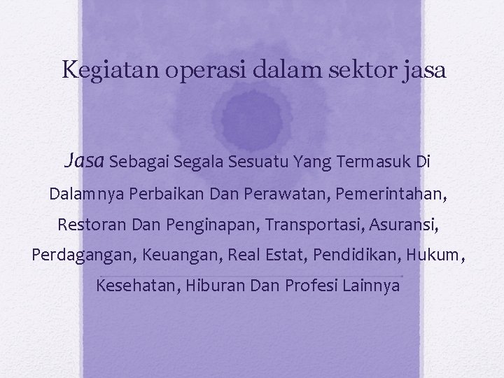 Kegiatan operasi dalam sektor jasa Jasa Sebagai Segala Sesuatu Yang Termasuk Di Dalamnya Perbaikan