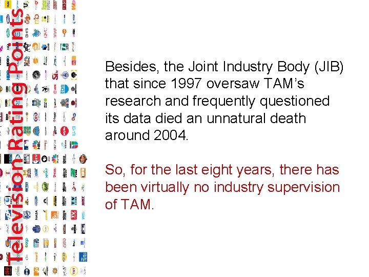 Besides, the Joint Industry Body (JIB) that since 1997 oversaw TAM’s research and frequently