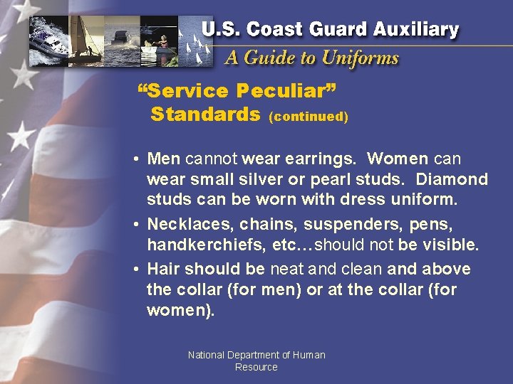 “Service Peculiar” Standards (continued) • Men cannot wear earrings. Women can wear small silver