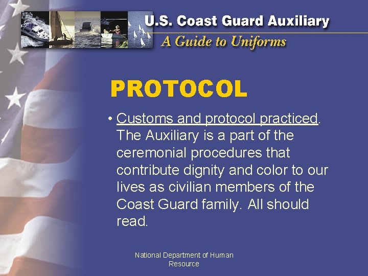 PROTOCOL • Customs and protocol practiced. The Auxiliary is a part of the ceremonial