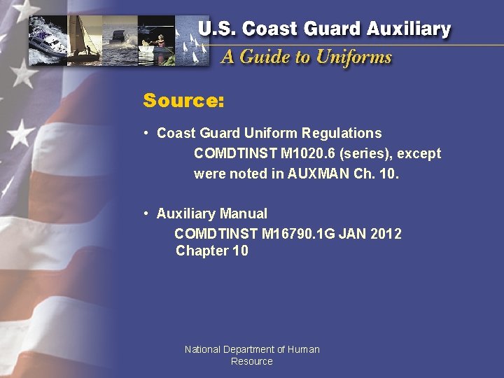 Source: • Coast Guard Uniform Regulations COMDTINST M 1020. 6 (series), except were noted