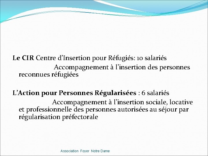 Le CIR Centre d’Insertion pour Réfugiés: 10 salariés Accompagnement à l’insertion des personnes reconnues