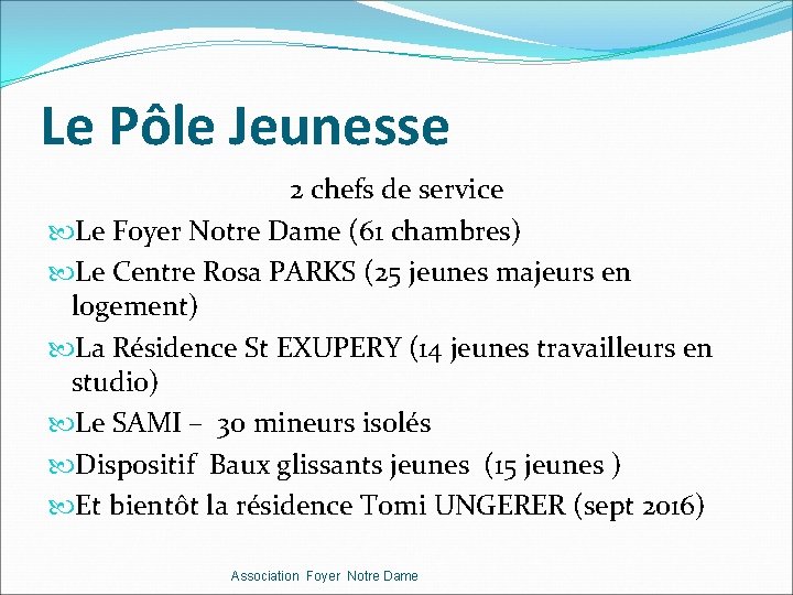 Le Pôle Jeunesse 2 chefs de service Le Foyer Notre Dame (61 chambres) Le