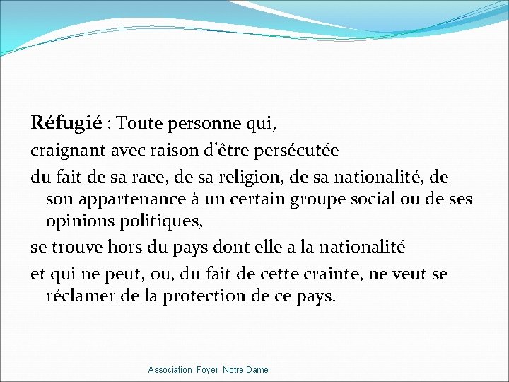 Réfugié : Toute personne qui, craignant avec raison d’être persécutée du fait de sa