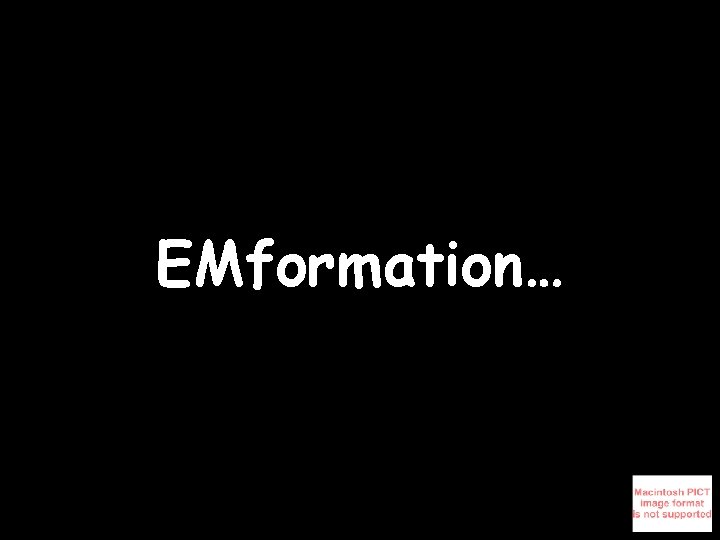EMformation… 