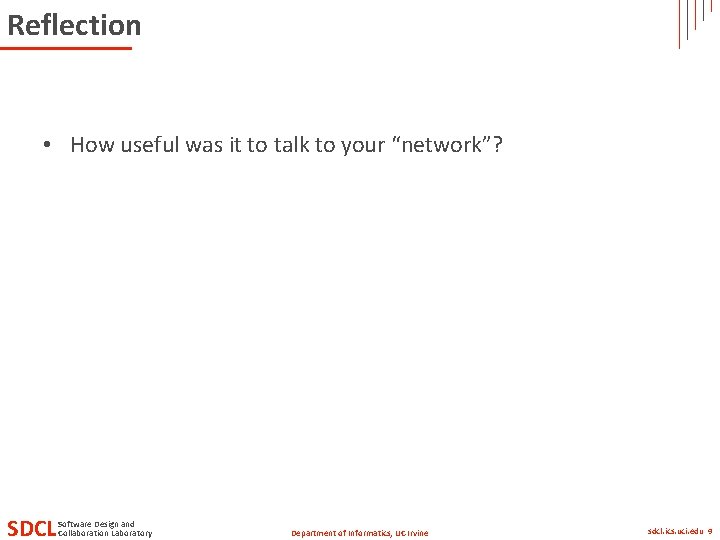 Reflection • How useful was it to talk to your “network”? SDCL Software Design