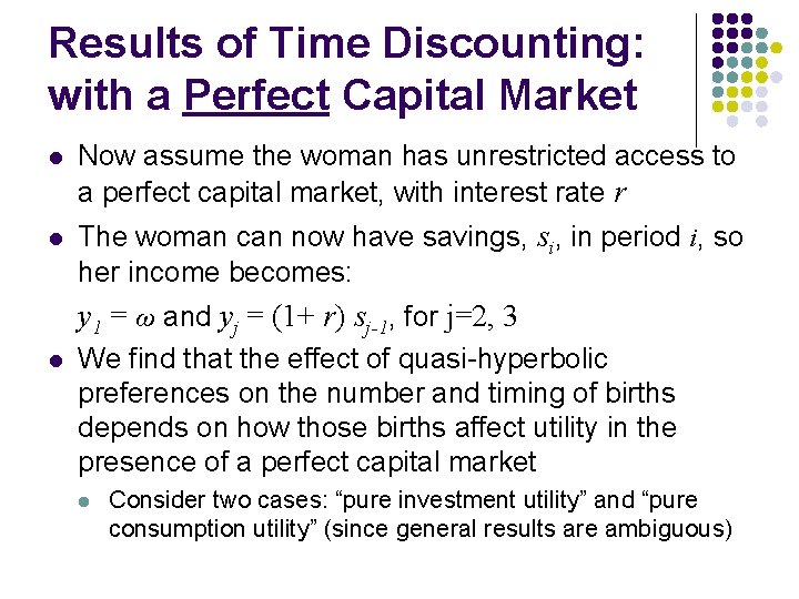 Results of Time Discounting: with a Perfect Capital Market l Now assume the woman