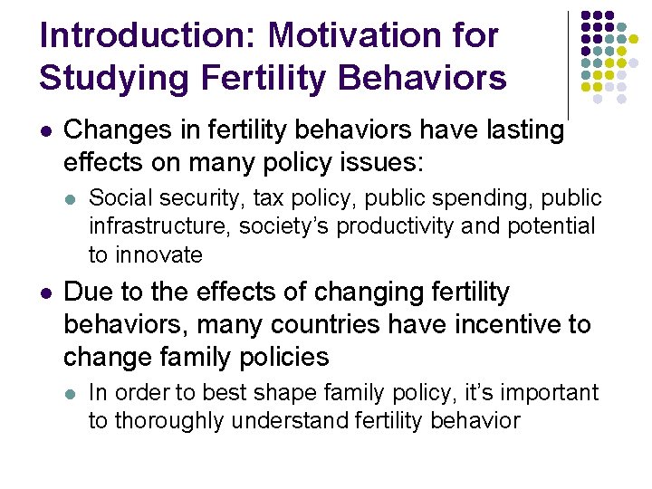 Introduction: Motivation for Studying Fertility Behaviors l Changes in fertility behaviors have lasting effects