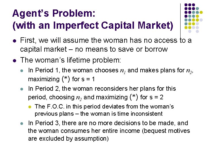 Agent’s Problem: (with an Imperfect Capital Market) l l First, we will assume the