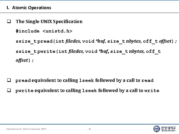 I. Atomic Operations The Single UNIX Specification #include <unistd. h> ssize_t pread(int filedes, void