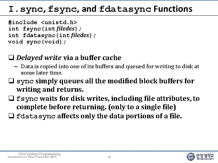 I. sync, fsync, and fdatasync Functions #include <unistd. h> int fsync(int filedes); int fdatasync(int