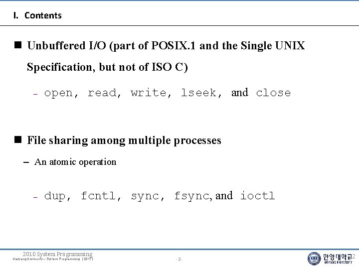 I. Contents n Unbuffered I/O (part of POSIX. 1 and the Single UNIX Specification,