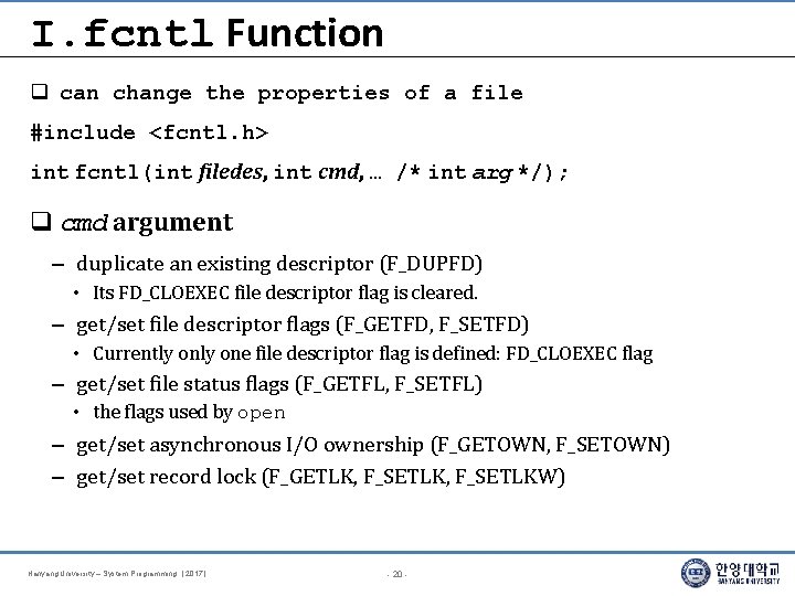 I. fcntl Function can change the properties of a file #include <fcntl. h> int