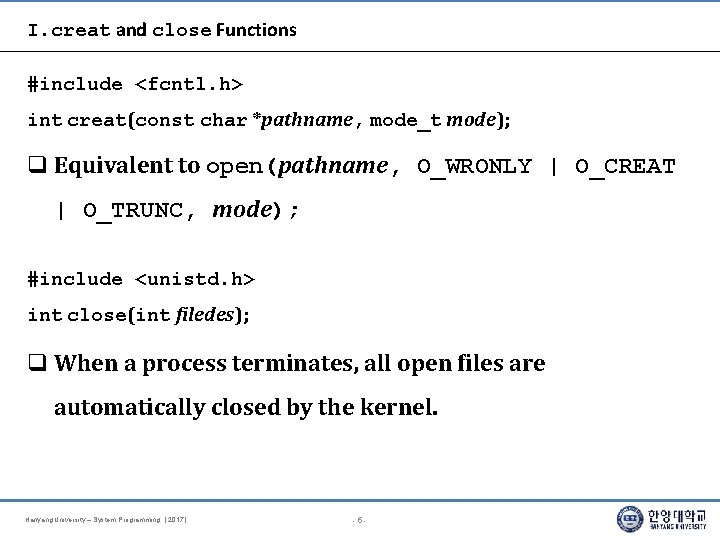 I. creat and close Functions #include <fcntl. h> int creat(const char *pathname, mode_t mode);