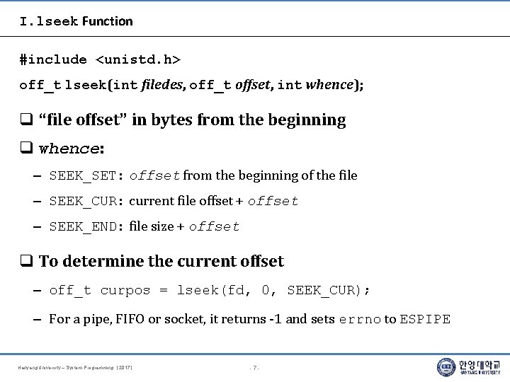 I. lseek Function #include <unistd. h> off_t lseek(int filedes, off_t offset, int whence); “file