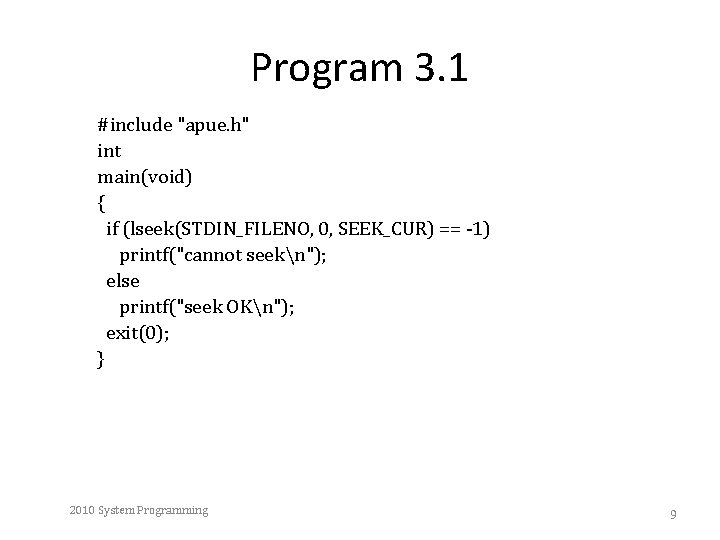 Program 3. 1 #include "apue. h" int main(void) { if (lseek(STDIN_FILENO, 0, SEEK_CUR) ==