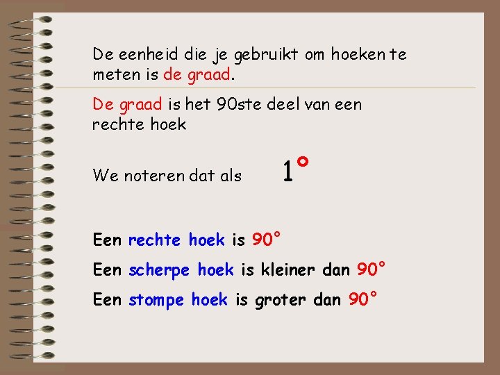 De eenheid die je gebruikt om hoeken te meten is de graad. De graad De eenheid die je gebruikt om hoeken te meten is de graad. De graad