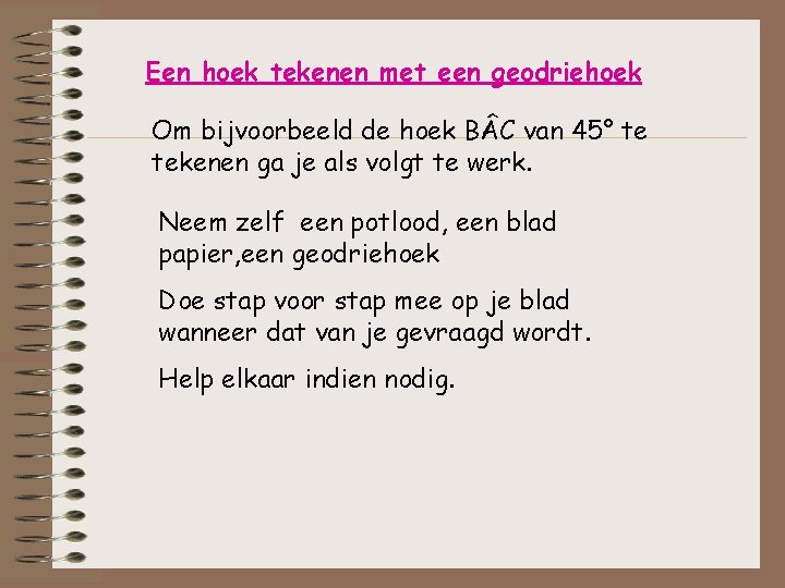 Een hoek tekenen met een geodriehoek Om bijvoorbeeld de hoek B C van 45° Een hoek tekenen met een geodriehoek Om bijvoorbeeld de hoek B C van 45°