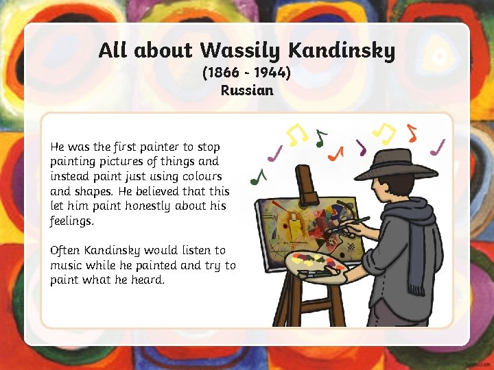 All about Wassily Kandinsky (1866 - 1944) Russian He was the first painter to