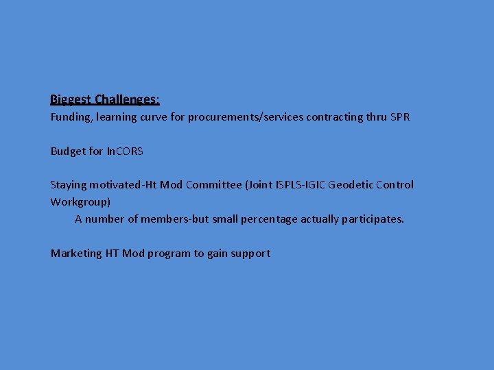 Biggest Challenges: Funding, learning curve for procurements/services contracting thru SPR Budget for In. CORS