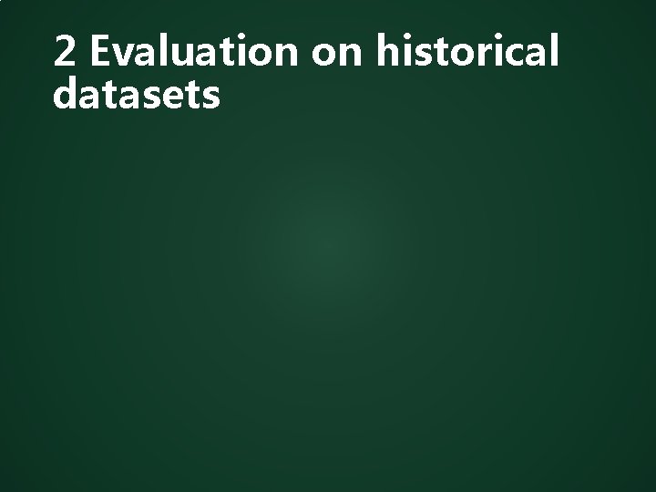 2 Evaluation on historical datasets 