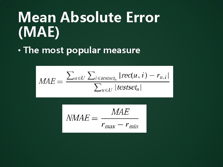 Mean Absolute Error (MAE) • The most popular measure 