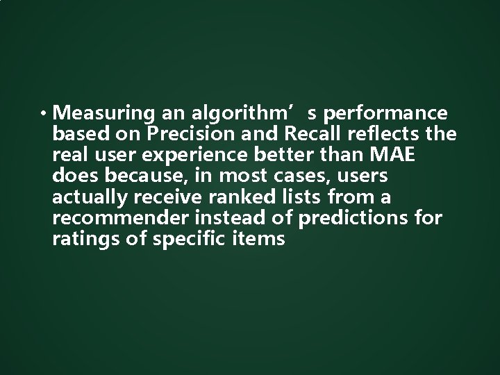  • Measuring an algorithm’s performance based on Precision and Recall reflects the real