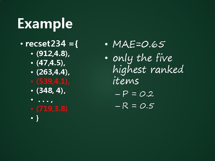 Example • recset 234 ={ • • (912, 4. 8), (47, 4. 5), (263,