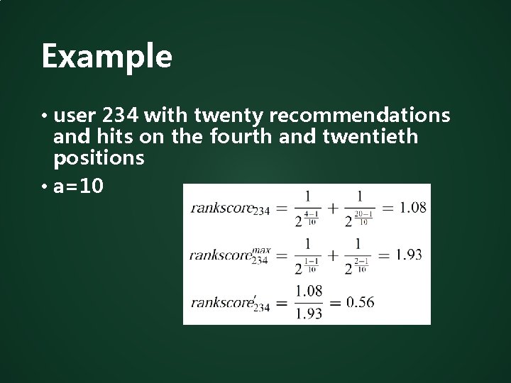 Example • user 234 with twenty recommendations and hits on the fourth and twentieth