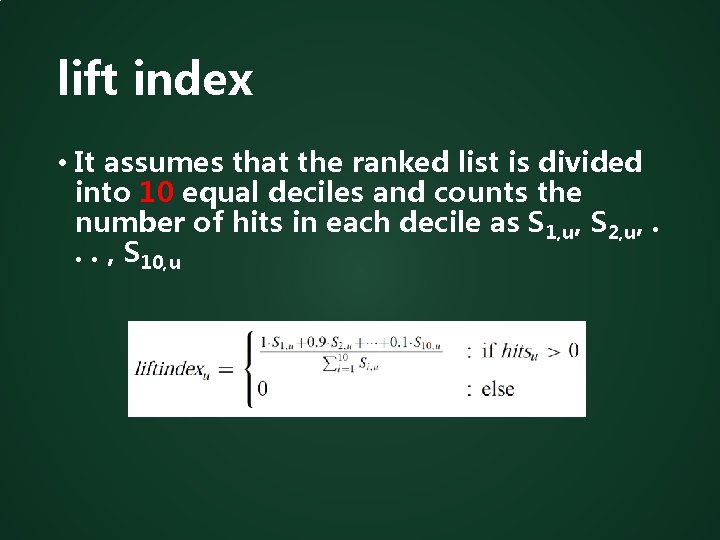 lift index • It assumes that the ranked list is divided into 10 equal