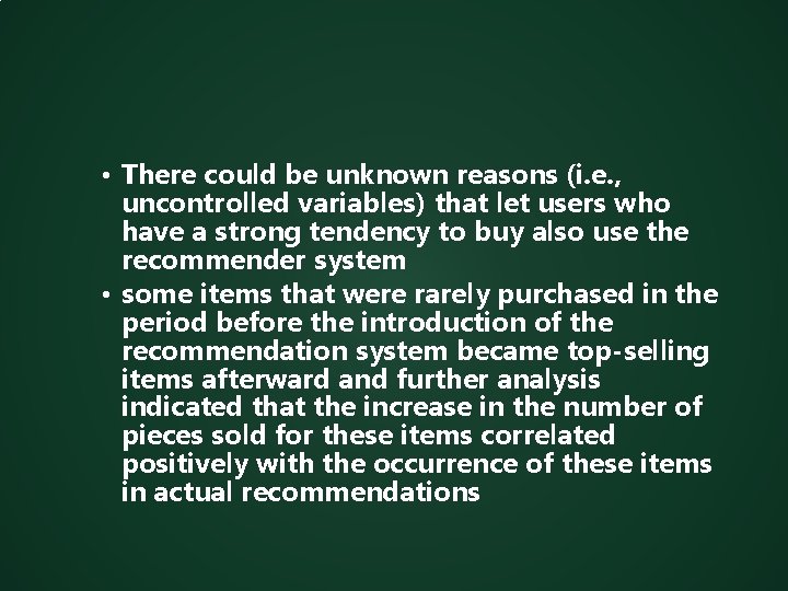  • There could be unknown reasons (i. e. , uncontrolled variables) that let