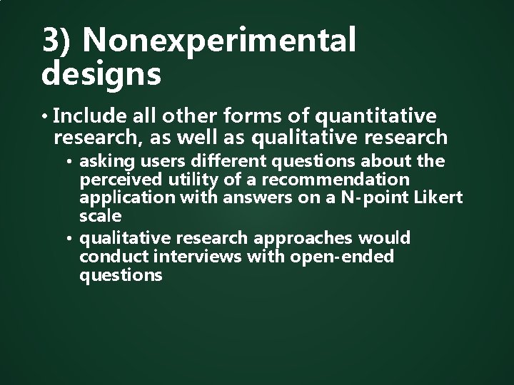 3) Nonexperimental designs • Include all other forms of quantitative research, as well as