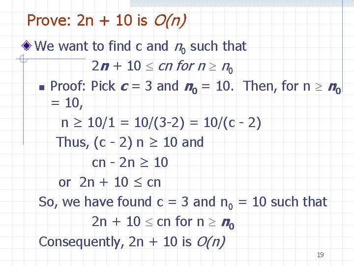 Prove: 2 n + 10 is O(n) We want to find c and n Prove: 2 n + 10 is O(n) We want to find c and n