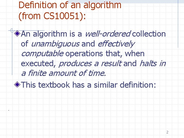 Definition of an algorithm (from CS 10051): An algorithm is a well-ordered collection of Definition of an algorithm (from CS 10051): An algorithm is a well-ordered collection of