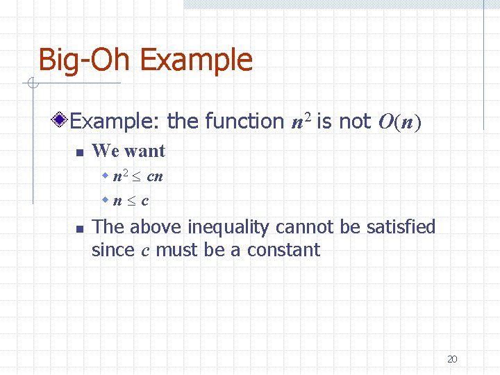 Big-Oh Example: the function n 2 is not O(n) n We want w n Big-Oh Example: the function n 2 is not O(n) n We want w n