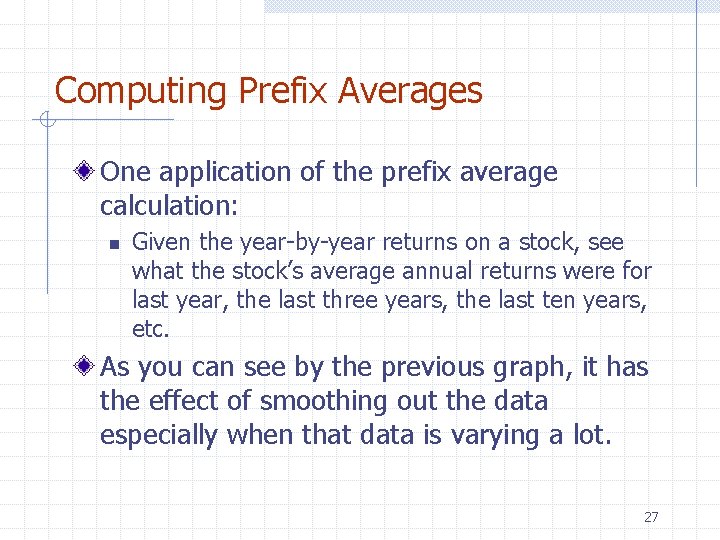 Computing Prefix Averages One application of the prefix average calculation: n Given the year-by-year Computing Prefix Averages One application of the prefix average calculation: n Given the year-by-year
