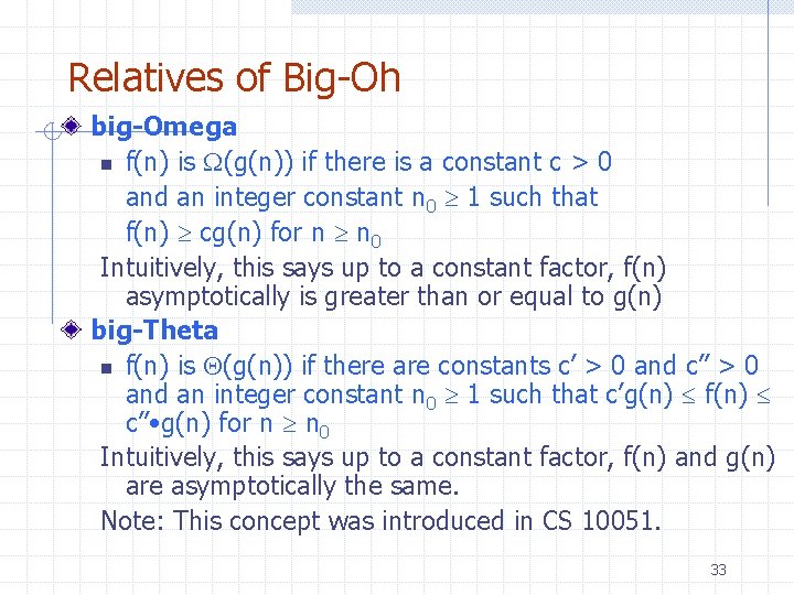Relatives of Big-Oh big-Omega n f(n) is (g(n)) if there is a constant c Relatives of Big-Oh big-Omega n f(n) is (g(n)) if there is a constant c