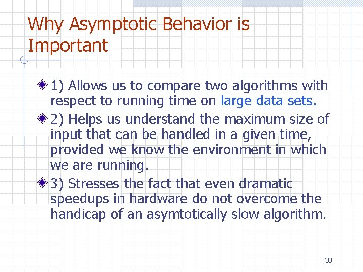Why Asymptotic Behavior is Important 1) Allows us to compare two algorithms with respect Why Asymptotic Behavior is Important 1) Allows us to compare two algorithms with respect